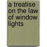 A Treatise On The Law Of Window Lights by Francis Law Latham