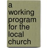 A Working Program For The Local Church door Warren F. Cook