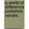 A World Of Difference Yorkshire Verses by Annabel Cook