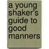 A Young Shaker's Guide To Good Manners