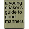 A Young Shaker's Guide To Good Manners by Vincent Newton