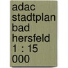 Adac Stadtplan Bad Hersfeld 1 : 15 000 by Unknown