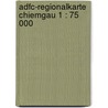 Adfc-regionalkarte Chiemgau 1 : 75 000 by Unknown