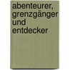 Abenteurer, Grenzgänger und Entdecker door Rainer Aschemeier