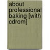 About Professional Baking [with Cdrom] by Gail D. Sokol