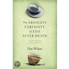 Absolute Certainty of Life After Death by Donald J. Wilton