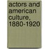 Actors And American Culture, 1880-1920