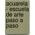 Acuarela - Escuela de Arte Paso a Paso