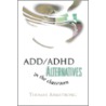 Add/Adhd Alternatives In The Classroom by Thomas Armstrong