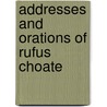 Addresses And Orations Of Rufus Choate door Choate Rufus
