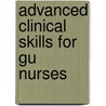 Advanced Clinical Skills for Gu Nurses by Matthew Grundy-Bowers