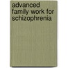 Advanced Family Work For Schizophrenia by Julian Leff