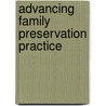 Advancing Family Preservation Practice by E. Susan Morton
