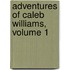 Adventures Of Caleb Williams, Volume 1