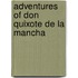 Adventures Of Don Quixote De La Mancha
