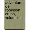 Adventures de Robinson Cruso, Volume 1 door Danial Defoe