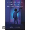 Adventures in Paranormal Investigation by Joe Nickell