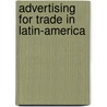 Advertising For Trade In Latin-America by William Edmund Aughinbaugh