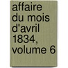 Affaire Du Mois D'Avril 1834, Volume 6 by Pairs France. Cour De