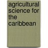 Agricultural Science For The Caribbean by Ralph Persad