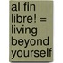 Al Fin Libre! = Living Beyond Yourself