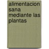 Alimentacion Sana Mediante Las Plantas door Maria Treben
