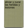 Aliviar y Curar Las Heridas y Lesiones door Maria Treben