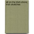 All On The Irish Shore; Irish Sketches