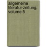 Allgemeine Literatur-Zeitung, Volume 5 by Anonymous Anonymous