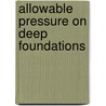 Allowable Pressure on Deep Foundations door Elmer Lawrence Corthell
