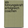 Als Führungskraft erfolgreich coachen door Helmut Seßler