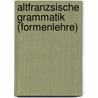 Altfranzsische Grammatik (Formenlehre) by Konrad Von Orelli