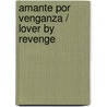Amante por venganza / Lover by Revenge by Trish Morey