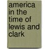 America in the Time of Lewis and Clark