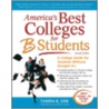 America's Best Colleges For B Students by Tamra B. Orr
