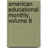 American Educational Monthly, Volume 8 door Onbekend
