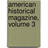 American Historical Magazine, Volume 3 door York Publishing Soci