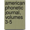 American Phonetic Journal, Volumes 3-5 by Randall P. Prosser