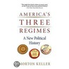 Americas 3 Regimes New Polit History C by Morton Keller