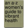 An A-Z Women's Guide to Vibrant Health door Onbekend