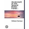 An Account Of The Several Public Funds by William Fairman