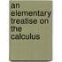 An Elementary Treatise On The Calculus