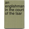 An Englishman in the Court of the Tsar door Christine Benagh