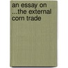 An Essay On ...The External Corn Trade door Robert Torrens