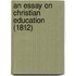 An Essay On Christian Education (1812)