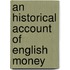 An Historical Account Of English Money