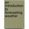 An Introduction To Forecasting Weather door Percy Raymond Zealley