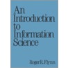 An Introduction to Information Science door Roger R. Flynn