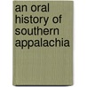 An Oral History of Southern Appalachia by Laurence Armand French
