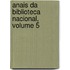 Anais Da Biblioteca Nacional, Volume 5